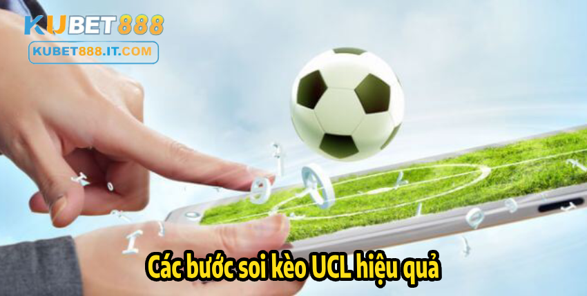 Các bước soi kèo UCL hiệu quả
