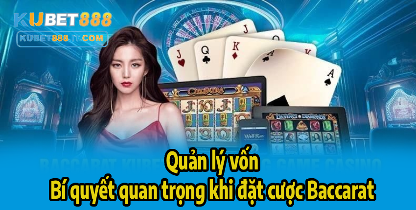 Quản lý vốn – Bí quyết quan trọng khi đặt cược Baccarat
