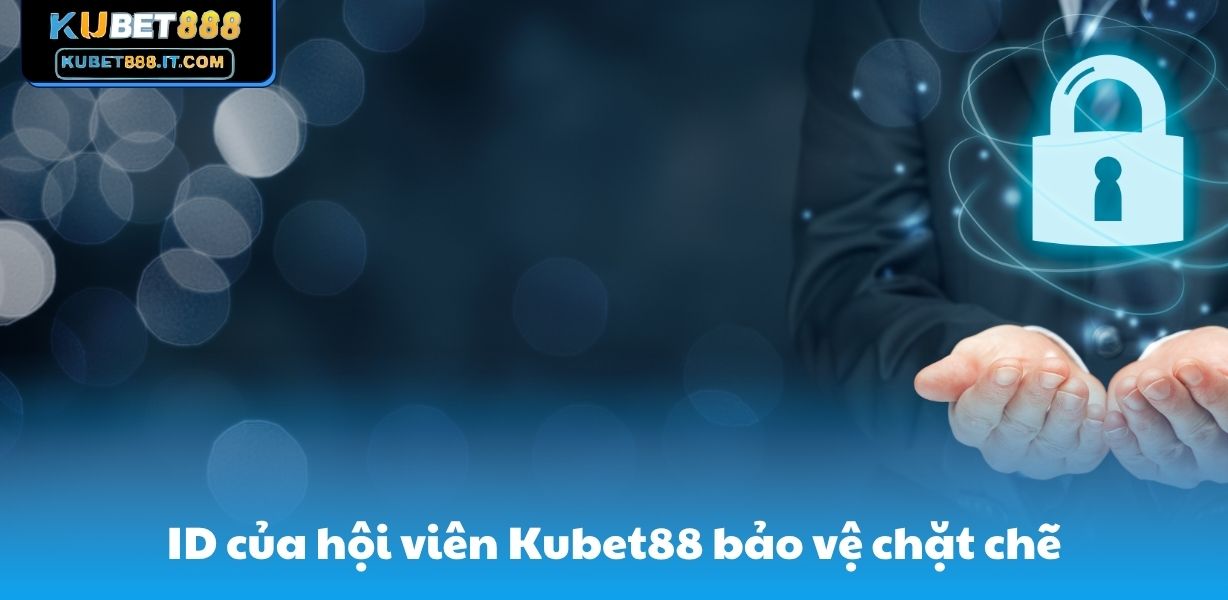 ID của hội viên Kubet88 bảo vệ chặt chẽ