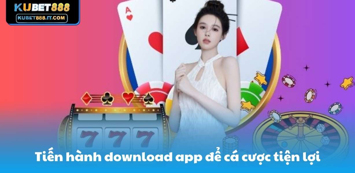 Tiến hành download app để cá cược tiện lợi
