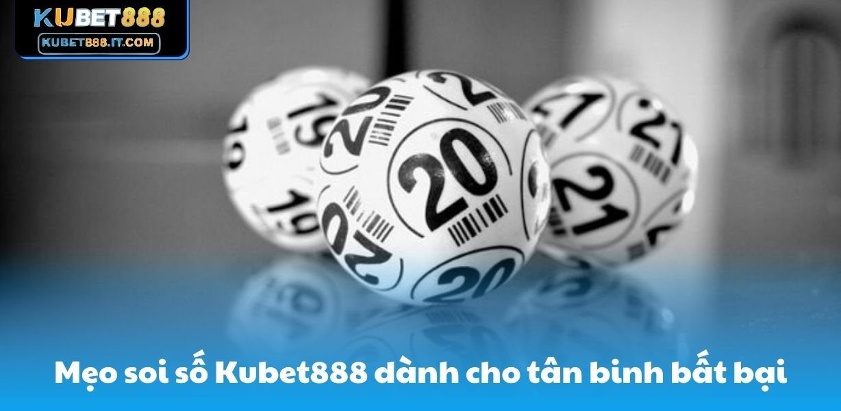 Mẹo soi số Kubet888 dành cho tân binh bất bại