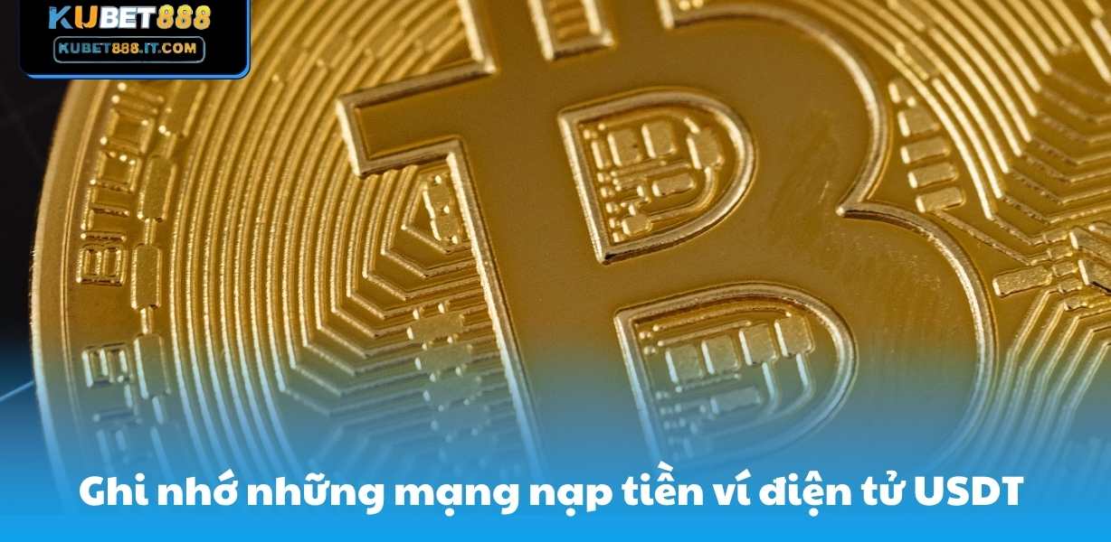 Ghi nhớ những mạng nạp tiền ví điện tử USDT Kubet888