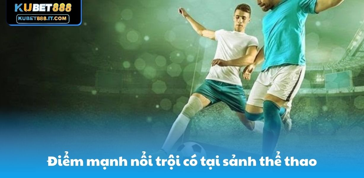 Điểm mạnh nổi trội có tại sảnh thể thao