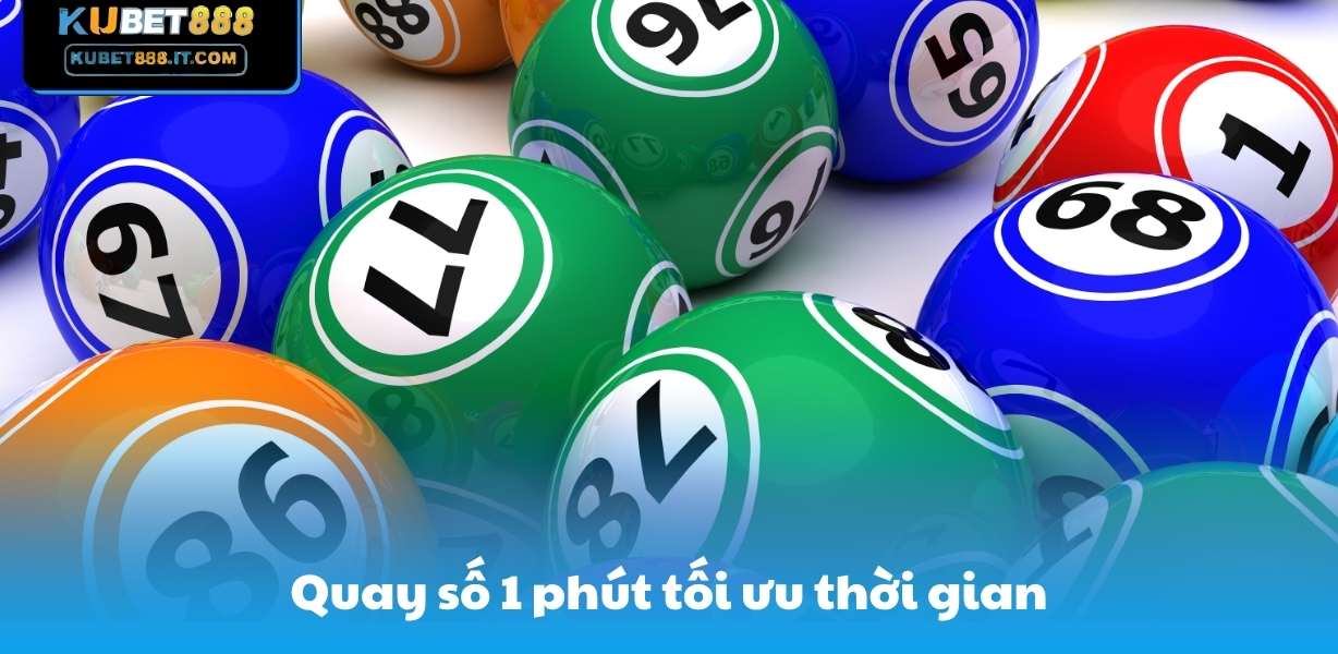 Quay số 1 phút tối ưu thời gian